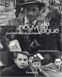 Antoine De Baecque - La Nouvelle Vague : Portrait d'une jeunesse