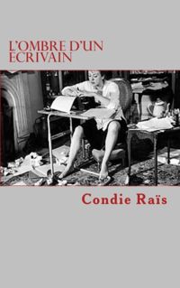 Condie Rais - L'ombre d'un écrivain