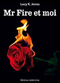 Lucy K. Jones - Mr Fire et moi