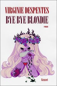 Virginie Despentes - Bye bye Blondie 