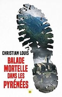 Christian Louis - Balade mortelle dans les Pyrénées