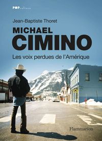 Jean Baptiste Thoret - Michael Cimino : Les voix perdues de l'Amérique