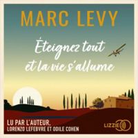 Marc Levy - Éteignez tout et la vie s'allume