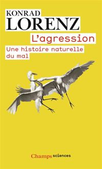 Konrad Lorenz - L'agression. Une histoire naturelle du mal