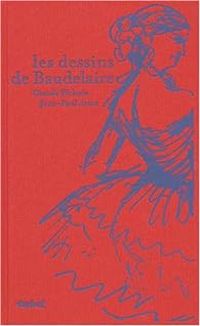 Claude Pichois - Jean Paul Labourdette - Les Dessins de Baudelaire