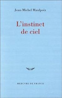 Jean Michel Maulpoix - L'Instinct de Ciel