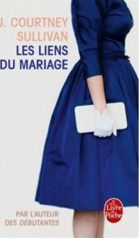 Couverture du livre Les Liens du mariage - J Courtney Sullivan