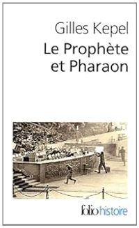 Gilles Kepel - Le Prophète et Pharaon. Les mouvements islamistes dans l'Égypte contemporaine