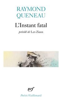 Raymond Queneau - L'Instant fatal, précédé de 