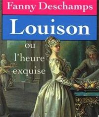 Fanny Deschamps - Louison: Ou, l'heure exquise : roman