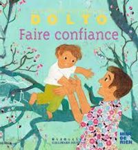 Couverture du livre Faire confiance - Catherine Dolto Tolitch - Colline Faure Poiree