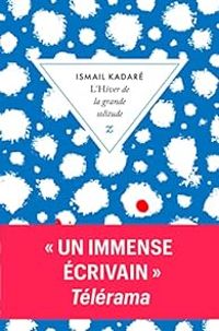 Ismail Kadare - L’hiver de la grande solitude