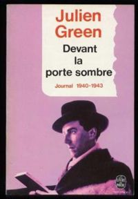 Julien Green - Journal 1940-1943 : Devant la porte sombre