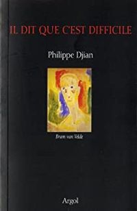 Philippe Djian - Il dit que c'est difficile. Bram Van Velde