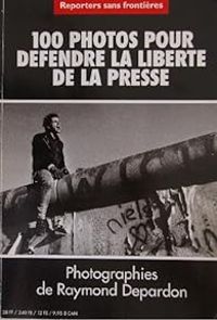  Reporters Sans Frontieres - Sebastiao Salgado - Raymond Depardon - 100 photos pour défendre la liberté de la presse