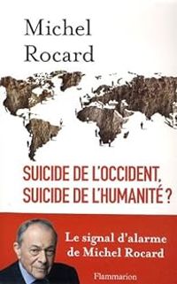 Michel Rocard - Suicide de l'Occident, suicide de l'humanité ?