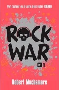 Robert Muchamore - Rock War (Tome 1) - La rage au cœur