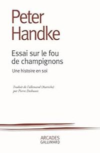 Peter Handke - Essai sur le fou de champignons