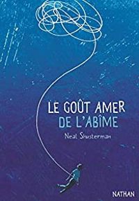 Neal Shusterman - Le goût amer de l'abîme