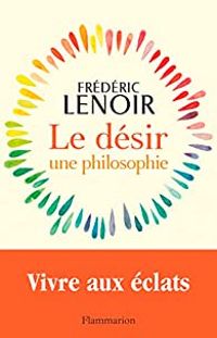 Frederic Lenoir - Le désir, une philosophie