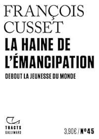 Francois Cusset - La haine de l'émancipation 