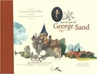 Gonzague Saint Bris - Sur les pas de George Sand