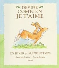 Sam Mcbratney - Anita Jeram - DEVINE COMBIEN JE T AIME EN HIVER ET AU PRINTEMPS