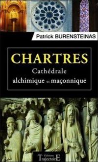 Patrick Burensteinas - Chartres - Cathédrale alchimique et maçonnique