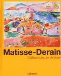 Jack Flam - Alain Ayats - Colette Giraudon - John Klein - Dominique Szymusiak - Josephine Matamoros - Alain Billard - Matisse-Derain: Collioure 1905, un été fauve