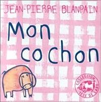 Jean Pierre Blanpain - Mon cochon