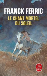 Couverture du livre Le chant mortel du soleil - Franck Ferric