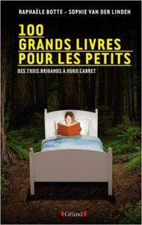 Raphale Botte - Sophie Van Der Linden - 100 grands livres pour les petits