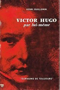 Henri Guillemin - Victor Hugo, par lui-même