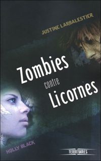 Holly Black - Justine Larbalestier - Zombies contre licornes