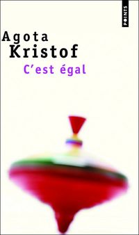 Agota Kristof - C'est égal