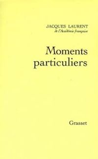 Jacques Laurent - Moments particuliers