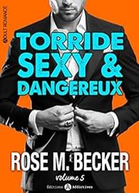 Couverture du livre Torride, sexy et dangereux - Rose M Becker