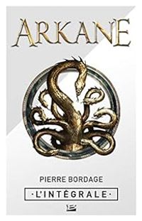 Couverture du livre Arkane - Intégrale - Pierre Bordage