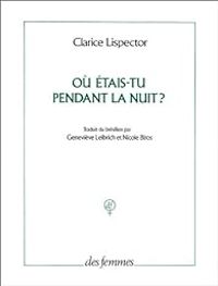 Clarice Lispector - Où étais-tu pendant la nuit?