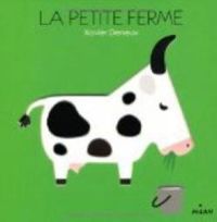 Couverture du livre La petite ferme (ex : Les animaux) - Xavier Deneux