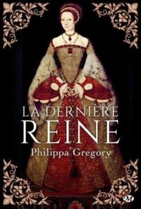 Philippa Gregory - La dernière Reine