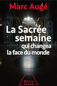 Marc Auge - La sacrée semaine qui changea la face du monde