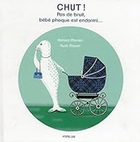 Couverture du livre Chut ! Pas de bruit, bébé phoque est endormi... - Richard Marnier