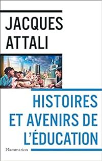 Jacques Attali - Histoires et avenirs de l'éducation