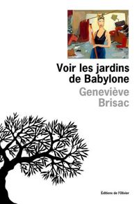 Genevieve Brisac - Voir les jardins de Babylone