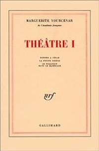 Couverture du livre Théâtre 01  - Marguerite Yourcenar