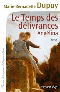 Marie-bernadette Dupuy - Le Temps des délivrances - Angélina