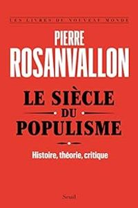 Pierre Rosanvallon - Le siècle du populisme