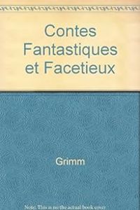 Jacob Et Wilhelm Grimm - Contes fantastiques et facétieux