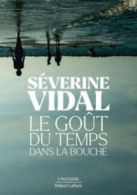 Severine Vidal - Le goût du temps dans la bouche